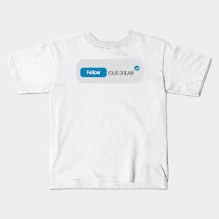 Follow your dream Kids T-Shirt